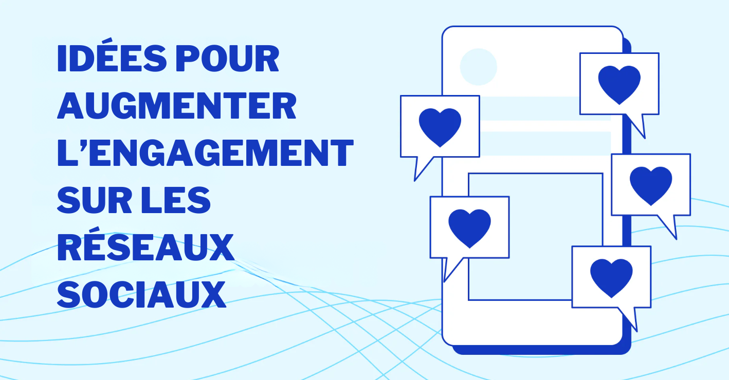20 idées de publications pour augmenter l’engagement réseaux sociaux